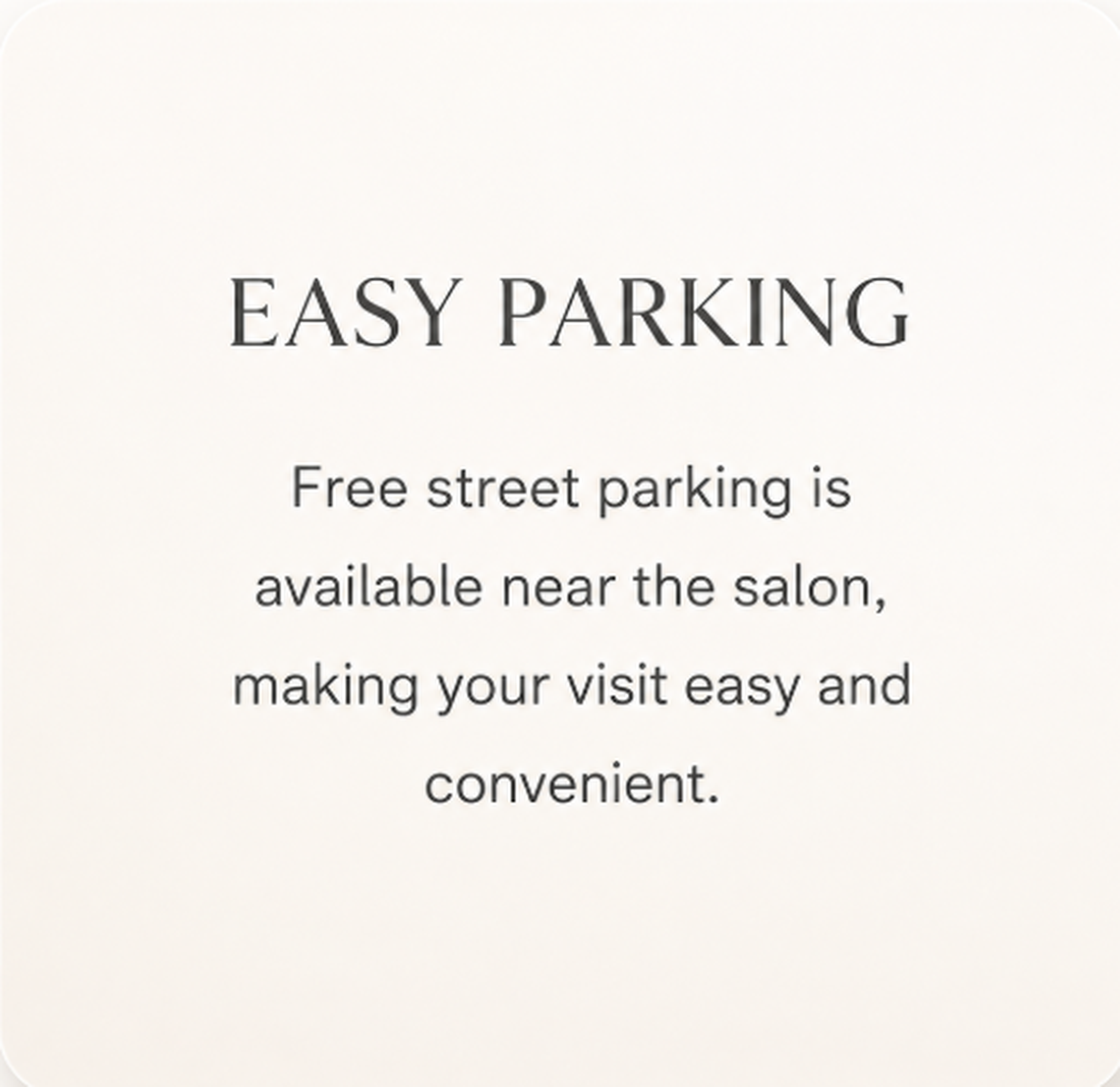 Easy parking — free street parking is available near the salon.